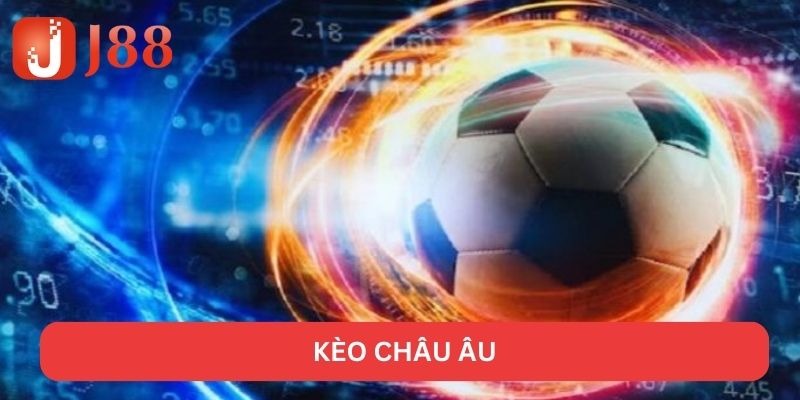 Kèo Châu Âu - J88 Chiến Lược Cá Cược 100% Mau Ra Tiền